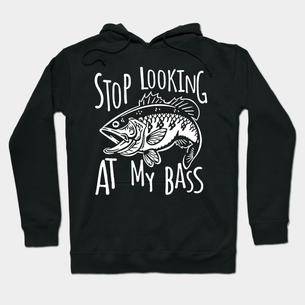 Stop Looking At My Bass Funny Fishing Hoodie by ROMANSAVINRST